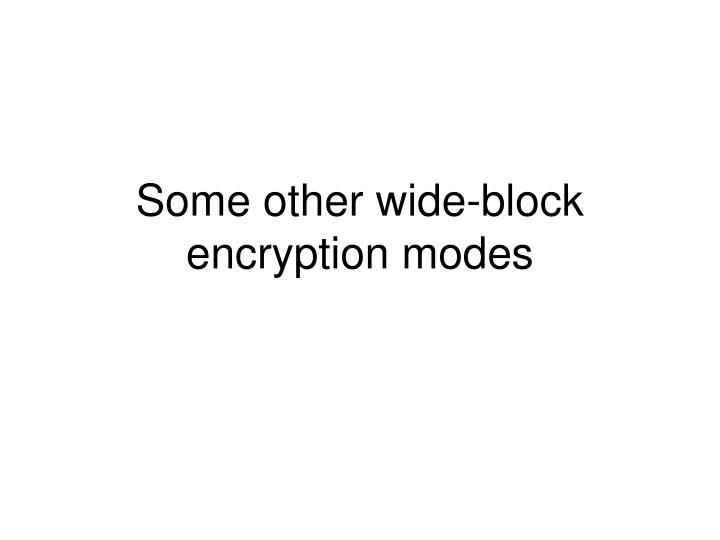 some other wide block encryption modes