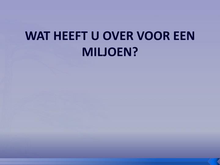 wat heeft u over voor een miljoen