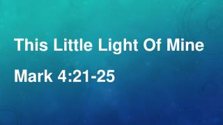 This Little Light Of Mine Mark 4:21-25