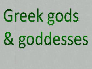 Greek gods &amp; goddesses