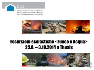 Escursioni scolastiche &lt;Fuoco e Acqua&gt; 25.8. – 3.10.2014 a Thusis