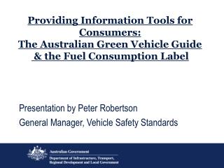 Presentation by Peter Robertson General Manager, Vehicle Safety Standards