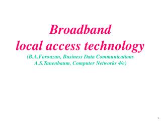 B roadband local access technology (B.A.Forouzan, Business Data Communications