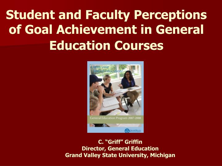 student and faculty perceptions of goal achievement in general education courses