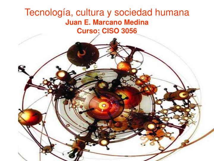 tecnolog a cultura y sociedad humana juan e marcano medina curso ciso 3056