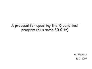 A proposal for updating the X-band test program (plus some 30 GHz)