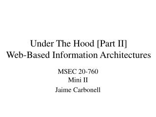 Under The Hood [Part II] Web-Based Information Architectures