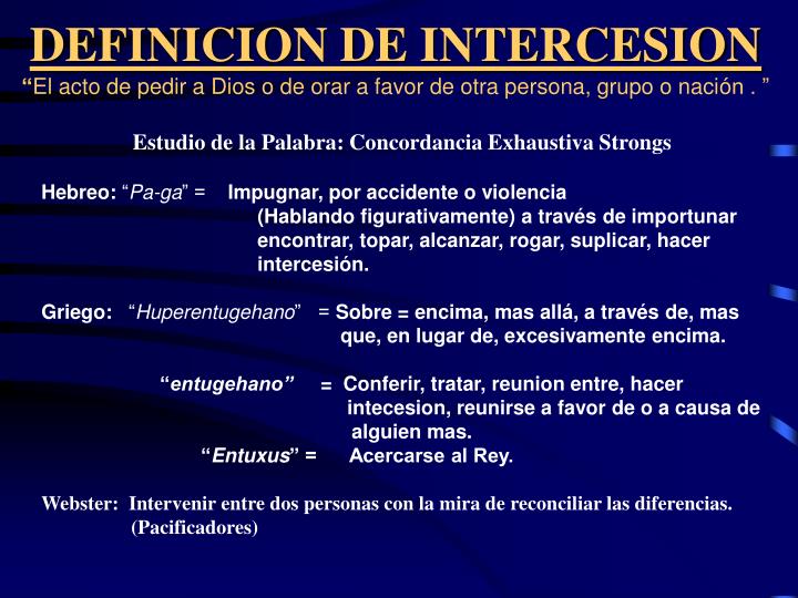 definicion de intercesion el acto de pedir a dios o de orar a favor de otra persona grupo o naci n