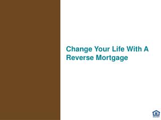 Change Your Life With A Reverse Mortgage