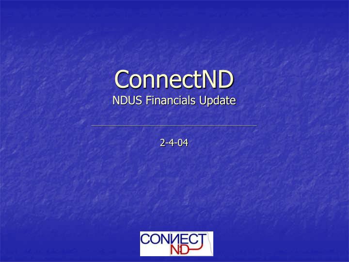 connectnd ndus financials update 2 4 04