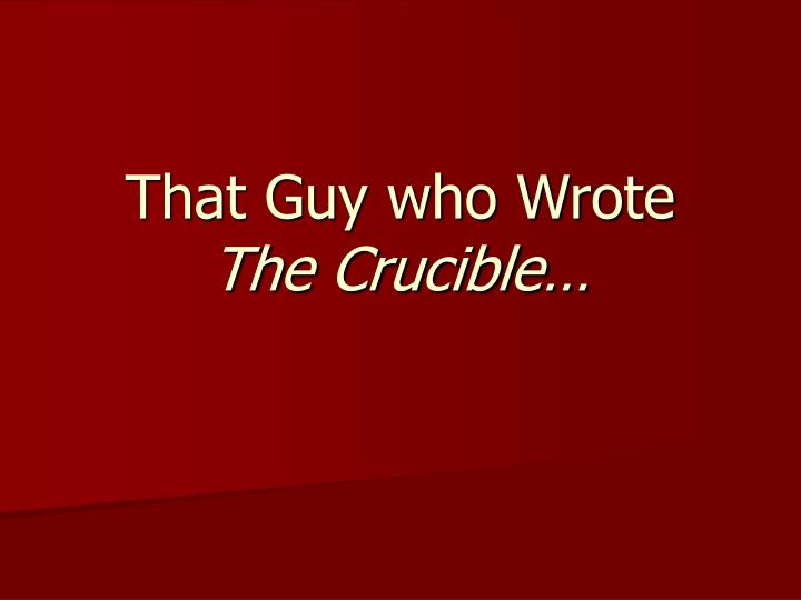 that guy who wrote the crucible