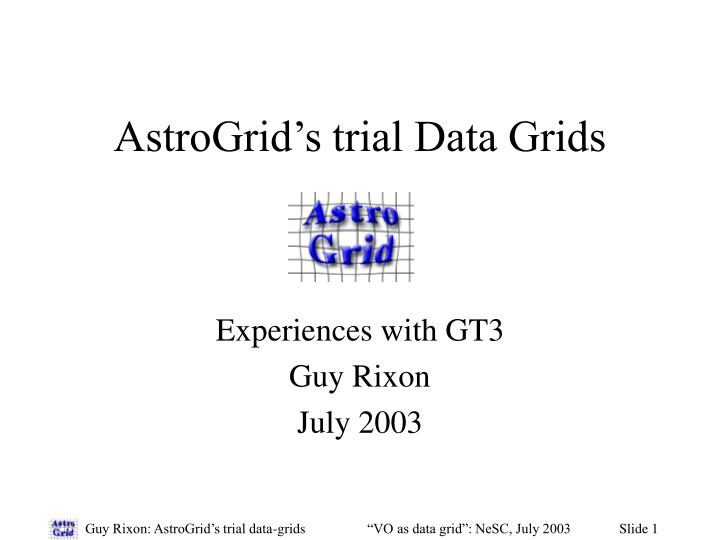 astrogrid s trial data grids