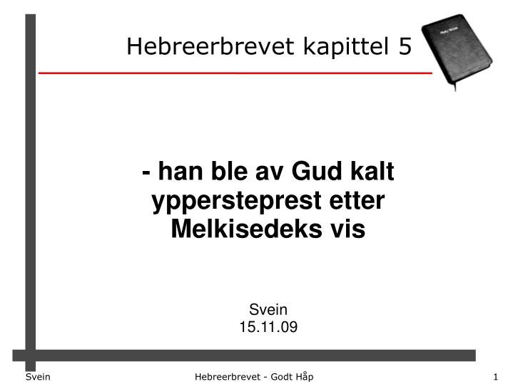 han ble av gud kalt yppersteprest etter melkisedeks vis svein 15 11 09