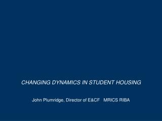 CHANGING DYNAMICS IN STUDENT HOUSING