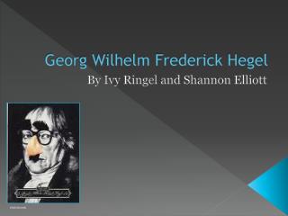 Georg Wilhelm Frederick Hegel
