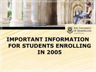 IMPORTANT INFORMATION FOR STUDENTS ENROLLING IN 2005