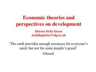 Economic theories and perspectives on development Marina Della Giusta m.dellagiusta@rdg.ac.uk