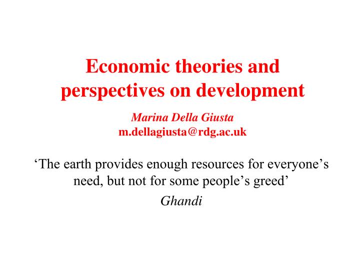 economic theories and perspectives on development marina della giusta m dellagiusta@rdg ac uk