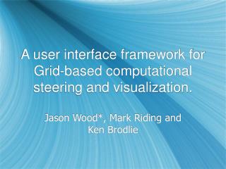 A user interface framework for Grid-based computational steering and visualization.