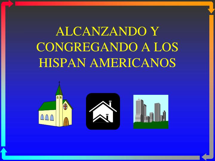 alcanzando y congregando a los hispan americanos