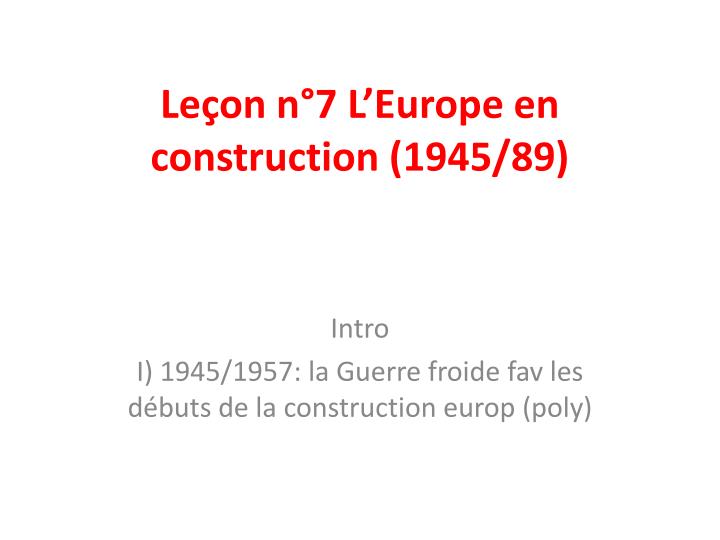 le on n 7 l europe en construction 1945 89
