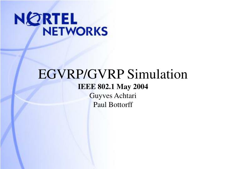 egvrp gvrp simulation ieee 802 1 may 2004 guyves achtari paul bottorff