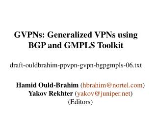 GVPNs: Generalized VPNs using BGP and GMPLS Toolkit draft-ouldbrahim-ppvpn-gvpn-bgpgmpls-06.txt