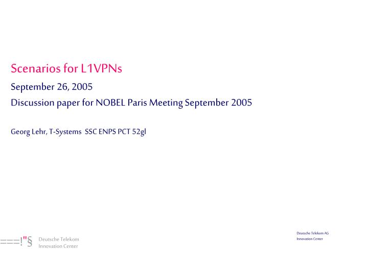 scenarios for l1vpns september 26 2005 discussion paper for nobel paris meeting september 2005