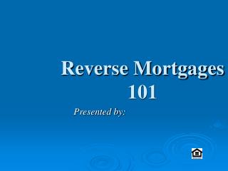 Reverse Mortgages 101
