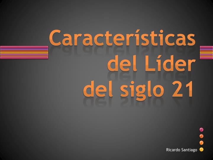 caracter sticas del l der del siglo 21