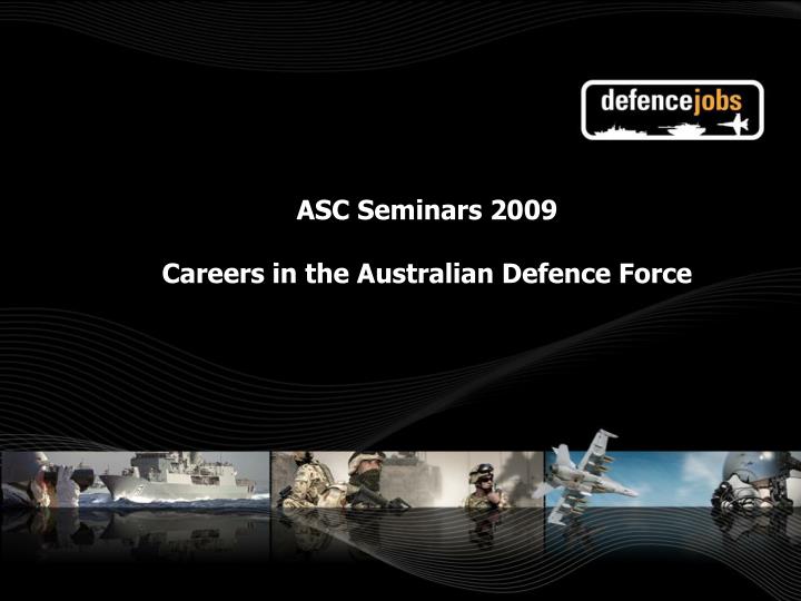 asc seminars 2009 careers in the australian defence force
