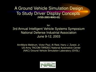 A Ground Vehicle Simulation Design To Study Driver Display Concepts ( IVSS-2003-MAS-02) for: