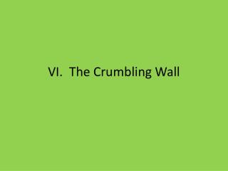 VI. The Crumbling Wall