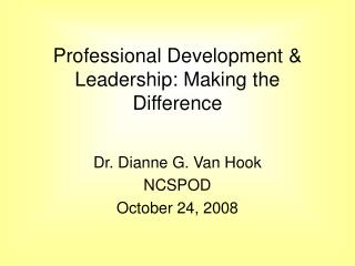Professional Development &amp; Leadership: Making the Difference