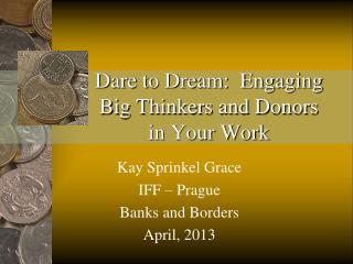 Dare to Dream: Engaging Big Thinkers and Donors in Your Work