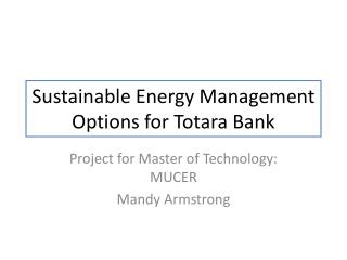 Sustainable Energy Management Options for Totara Bank