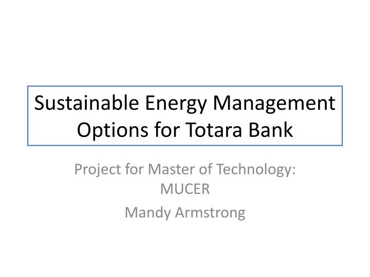 sustainable energy management options for totara bank