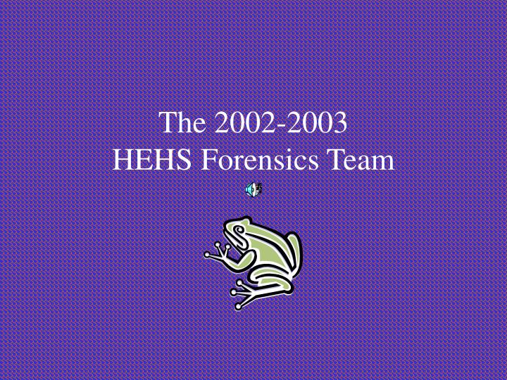 the 2002 2003 hehs forensics team