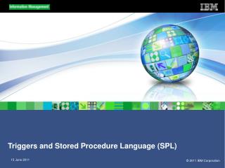 Triggers and Stored Procedure Language (SPL)