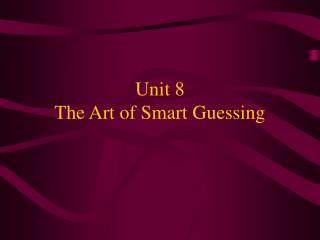 Unit 8 The Art of Smart Guessing