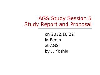 AGS Study Session 5 Study Report and Proposal