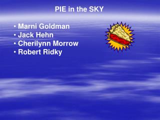 PIE in the SKY Marni Goldman Jack Hehn Cherilynn Morrow Robert Ridky
