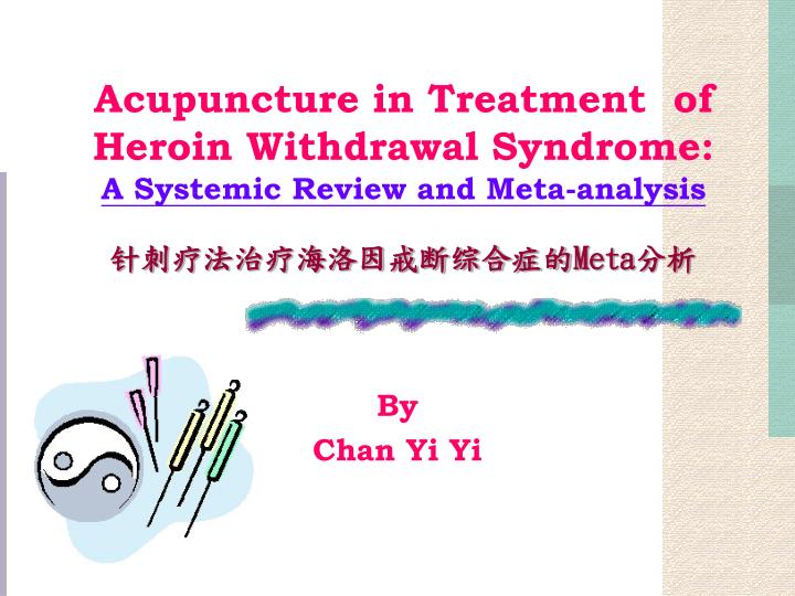 acupuncture in treatment of heroin withdrawal syndrome a systemic review and meta analysis meta