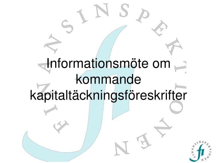 informationsm te om kommande kapitalt ckningsf reskrifter