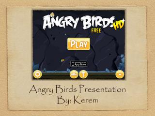 Angry Birds Presentation By: Kerem