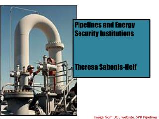 Pipelines and Energy Security Institutions Theresa Sabonis-Helf