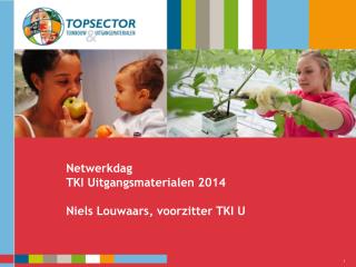 Netwerkdag TKI Uitgangsmaterialen 2014 Niels Louwaars , voorzitter TKI U