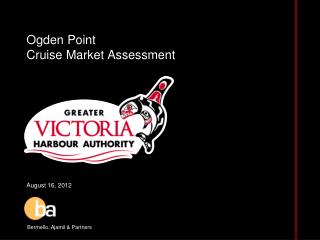 Ogden Point Cruise Market Assessment August 16, 2012