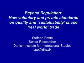Stefano Ponte Senior Researcher Danish Institute for International Studies spo@diis.dk