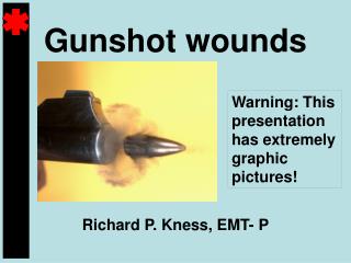 Gunshot wounds
